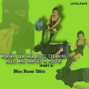 Worship leather boots, cleaning heels and panties in mouth!(Part 2)