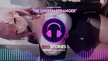 Ero Stories: The Unseen Stranger (Audio, ASMR, Whisper, Seductive, Healing, &amp_ Sensual)