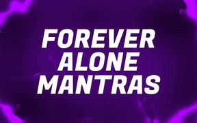 Forever Alone Mantras for Lonely Rejects