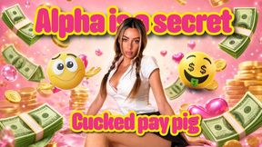 Alpha is a secret cucked pay pig.