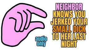 NEIGHBOR KNOWS YOU JERKED YOUR SMALL DICK TO HER LAST NIGHT (AUDIO ONLY) - ELLIE IDOL