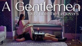 A Gentlemen Only Eats the Leftovers