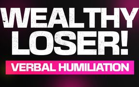 Wealthy Loser Verbal Degradation