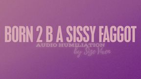 Born 2 Be a Sissy Faggot