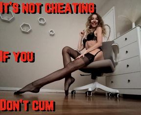 It’s not cheating if you don’t cum