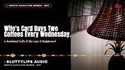 Wife's Card Buys Two Coffees Every Wednesday · Hotwife Dirty Talk [ASMR][M4F][Hotwife]