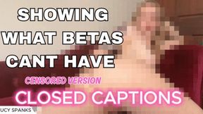WHAT BETAS CAN'T HAVE Naked CLOSED CAPTIONS Censored Humiliation Beta Safe Goddess Worship Femdom POV Bratty Pixel Domination