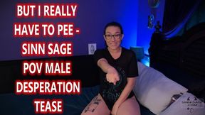 But I Really Have to Pee - Sinn Sage POV Male Desperation Tease MOV