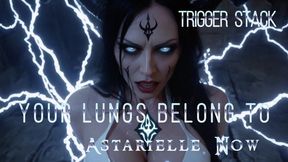 Trigger Stack: Your Lungs Belong To Astarielle Now