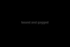 BOUND AND GAGGED