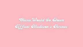olivia would go down tiffani madison s ave