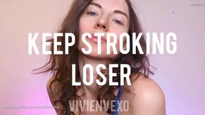 Loser JOI Stroke + Edge Volume 10 Do You deserve to cum? Does that matter because we both know you will never make it to the end! I am too HOT for you