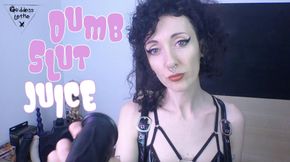 Dumb Slut Juice