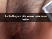Make a baby with your cheating wife! She let me cum inside! - Cuckold Snapchat Captions