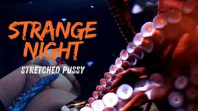 Strange Night; Streched pussy