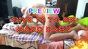 PREVIEW OF GIVE IT TO ME REAL HARD BABY WITH AGARABAS AND OLPR