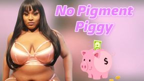 BNWO: No Pigment Piggy