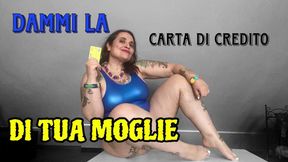 DAMMI LA CARTA DI CREDITO DI TUA MOGLIE