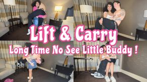 Lift and Carry : Long Time No See Little Buddy