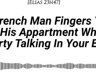 [Audio][M4F] [Real French Accent] A French Guy Fingers U In His Apartment Whilst Filthy Talking In Your Ear [Fingering] [Soaked sounds] [Juicy sounds] [Hunk voice] [Indecent talk] [Groaning in French]