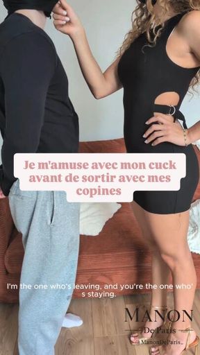 je m'amuse avec mon cuck avant de sortir avec mes copines