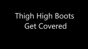 My Leather Thigh High Boots Get Covered