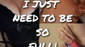 I just needed to be so full