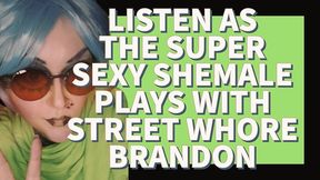 listen as the super sexy shemale plays with street whore brandon