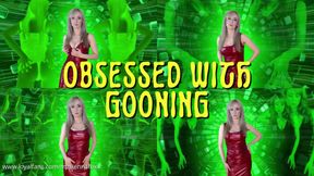 Obsessed with gooning