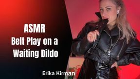 ASMR Belt Play on a Waiting Dildo