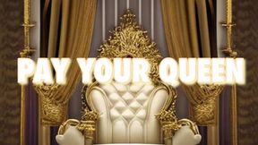 PAY YOUR QUEEN!!!!!