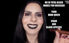 Me in Total Black Makes You Obsessed - Your Dark Queen - Cigar and Black Lipstick