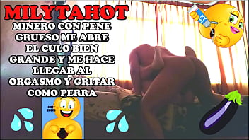 entrego culo a mi amante de la mina el cual me revienta el ano con su gran verga