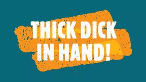 Thick Dick In Hand!
