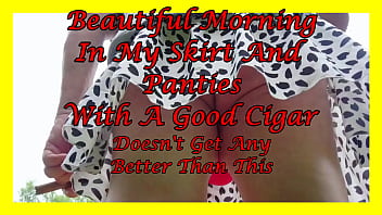 Morning Cigar In My Skirt And Panties