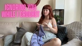 Ignoring You While I Crochet