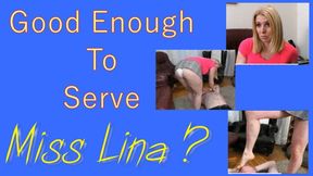 Good Enough to Serve Miss Lina ?