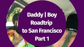 Daddyboy Road Trip! Part 1