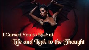 I Cursed You to Lose at Life and Leak to the Thought