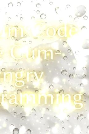 The Cum Code - the Cum-hungry Reprogramming