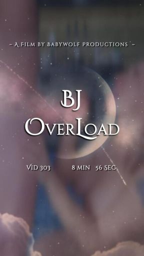 Vid303 – BJ OverLoad