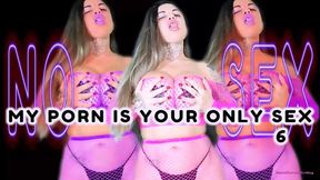 MY PORN IS YOUR ONLY SEX 6