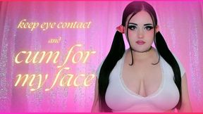 Keep Eye Contact and Cum for My Face (1080 MP4)