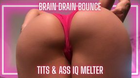 Brain Drain Bounce – Tits & Ass IQ Melter