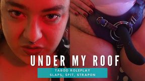 UNDER MY ROOF - taboo roleplay, slaps, spit, strapon