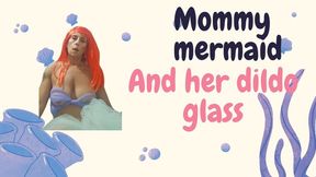 Mommy mermaid and her dildo glass