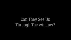 Can They See us Through the Window?
