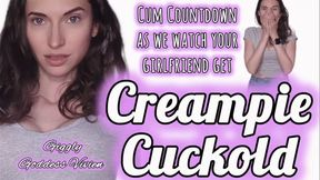 Creampie Cuckold and Cum Countdown as we watch your girlfriend get fucked!