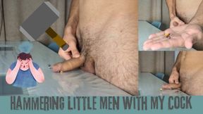 Hammering Little Men With My Cock