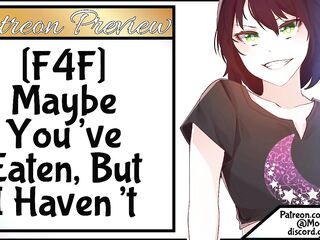 F4F Maybe YOU've Eaten But *I* Havent!